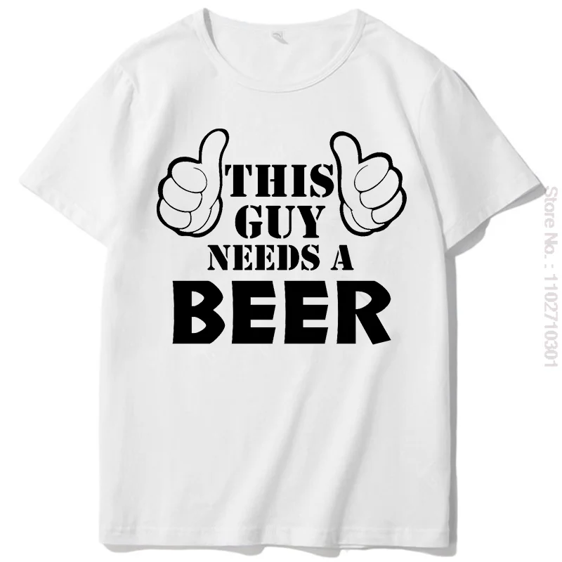 

This Guy Needs a Beer Funny Print t-Shirts Loose Oversize Clothing Summer Soft Tshirt Hip Hop Tees men's short sleeve t-shirt
