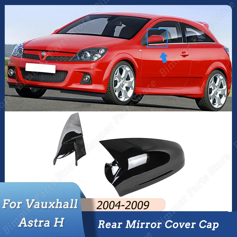 

Car Side Rearview Mirror Cover Cap Gloss Black Body Kits Exterior Trim for Vauxhall Astra H 2004 2005 2006 2007 2008 2009