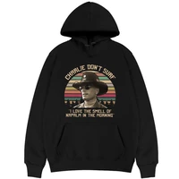 funny apocalypse now charlie dont surf hoodie film i love the smell of napalm in the morning hoodies men women loose sweatshirt