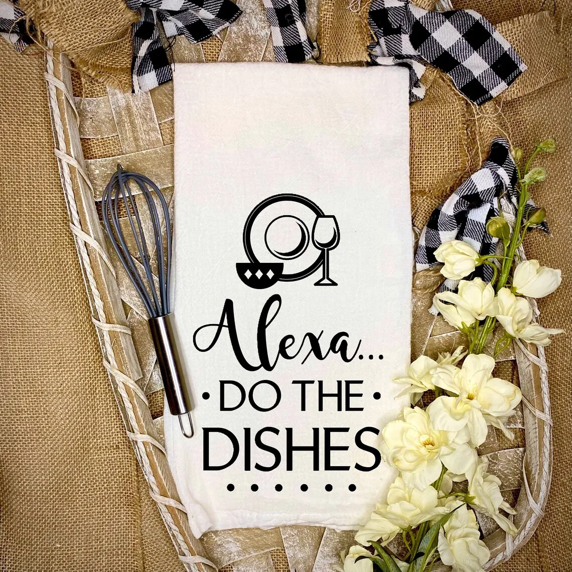 Alexa do the dishes Kitchen Towel- Custom Tea Towel- Graphic Flour Sac Towels- Dish Towel- Hand Towel