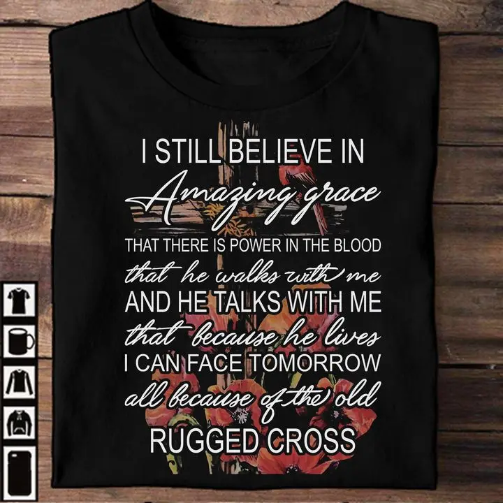 

I still believe in Amazing grace that there is power in the blood - Believe in Jesus, T-shirt for Christian Shirt