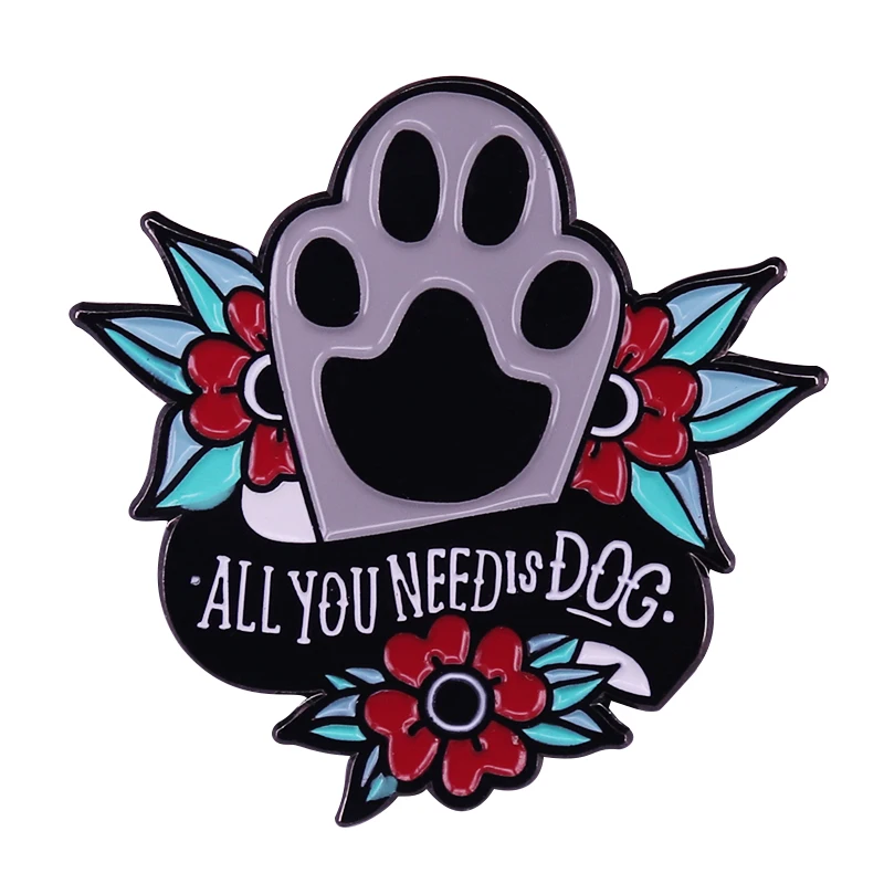 

All You Need Is Dog Hard Enamel Pin Animal Lover Brooch Beautiful flowers with dog paw Badge Fashion Jewelry Lapel Pins pet Gift