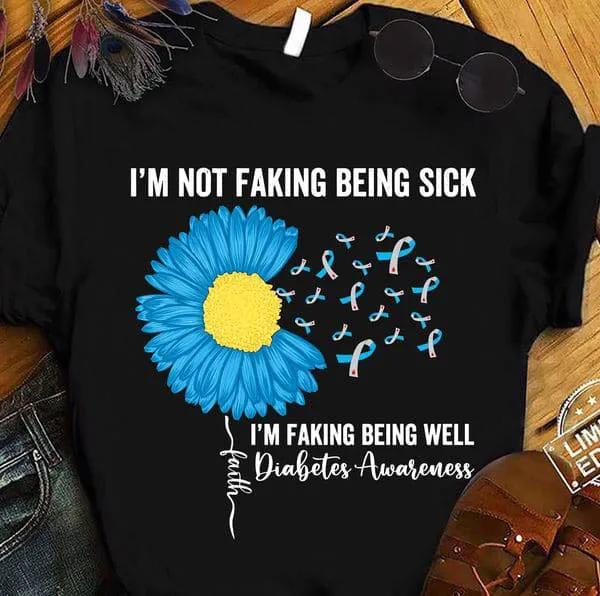 

I'm Not Faking Being Sick I'm Faking Being Well Diabetes Awareness Unisex T-shirt