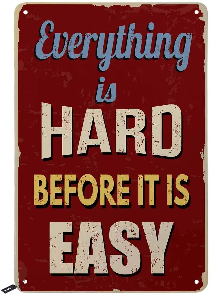 

Swono Everything is Hard Before It is Easy Tin Signs,Vintage Metal Tin Sign for Men Women,Wall Decor for Bars,Restaurants