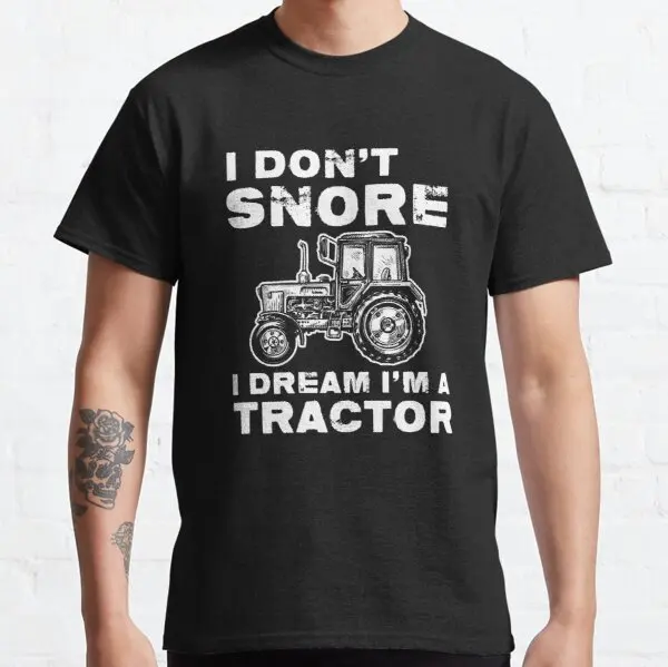 

I Don t Snore I Dream I m A Tractor t shirt for Funny Gift t shirt for Gilera Gas SYM Buell Suzuki YMHAHA HYOSUNG