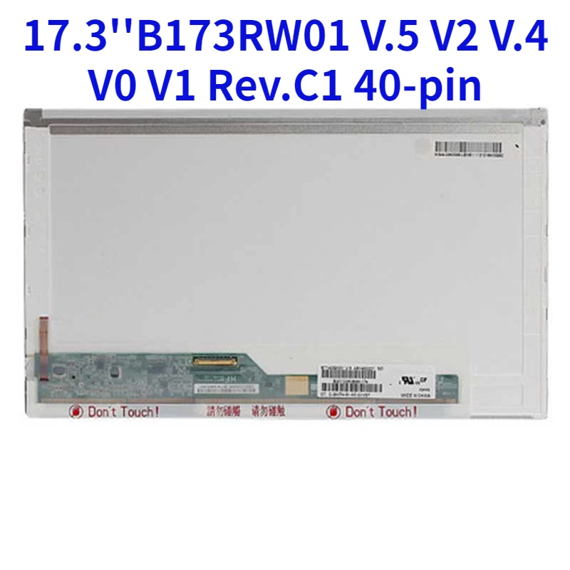 

17.3'' LCD screen B173RW01 V.5 V2 V.4 V0 V1 LP173WD1 (TL)(A1) LTN173KT02 N173FGE-L21 L23 LTN173KT01 K01 N173O6-L02 Rev.C1 40-pin