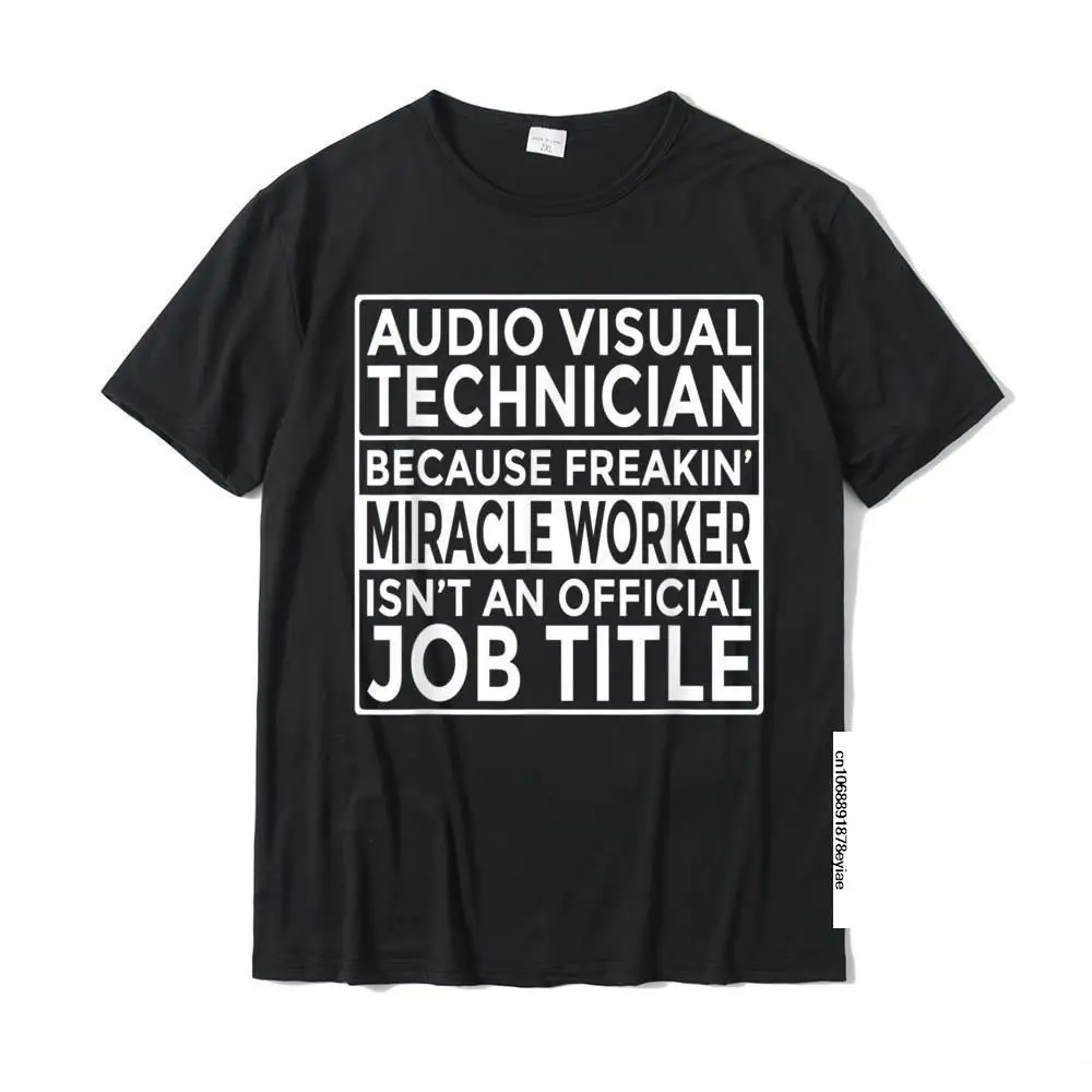 

AV Tech Gift Audio Visual Technician Freakin' Miracle Worker T-Shirt T Shirts For Men Normal Tees Classic Unique Cotton