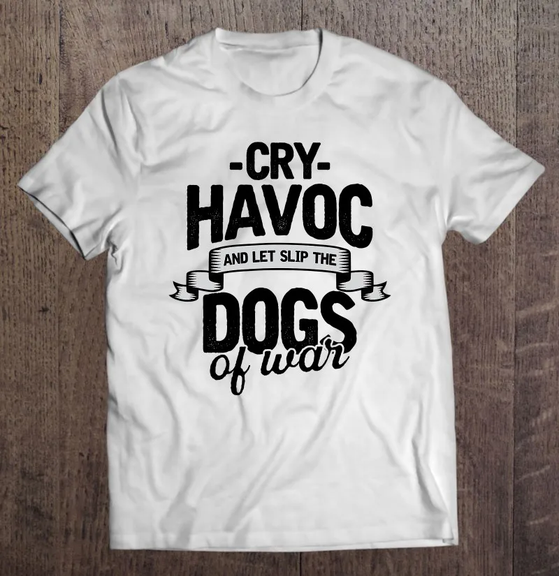 

Футболка с надписью Cry Havoc And Let Slip The Dogs Of War, Мужская одежда, мужская футболка, футболка оверсайз, футболка, Мужская футболка с коротким рукаво...