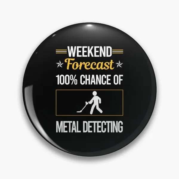 Weekend Forecast Metal Detecting Detecto  Soft Button Pin Collar Women Gift Funny Decor Clothes Fashion Creative Cute Lover