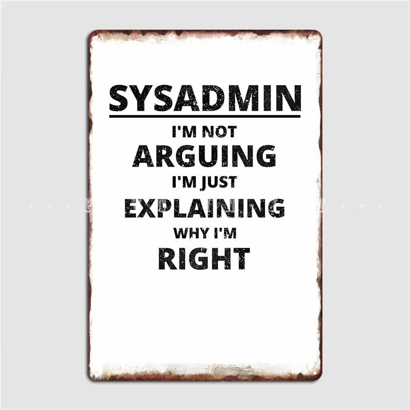 Sysadmin, я не спорил, плакат, металлический налет, настенная роспись, украшение для дома, жестяные пластинки Sign, плакат