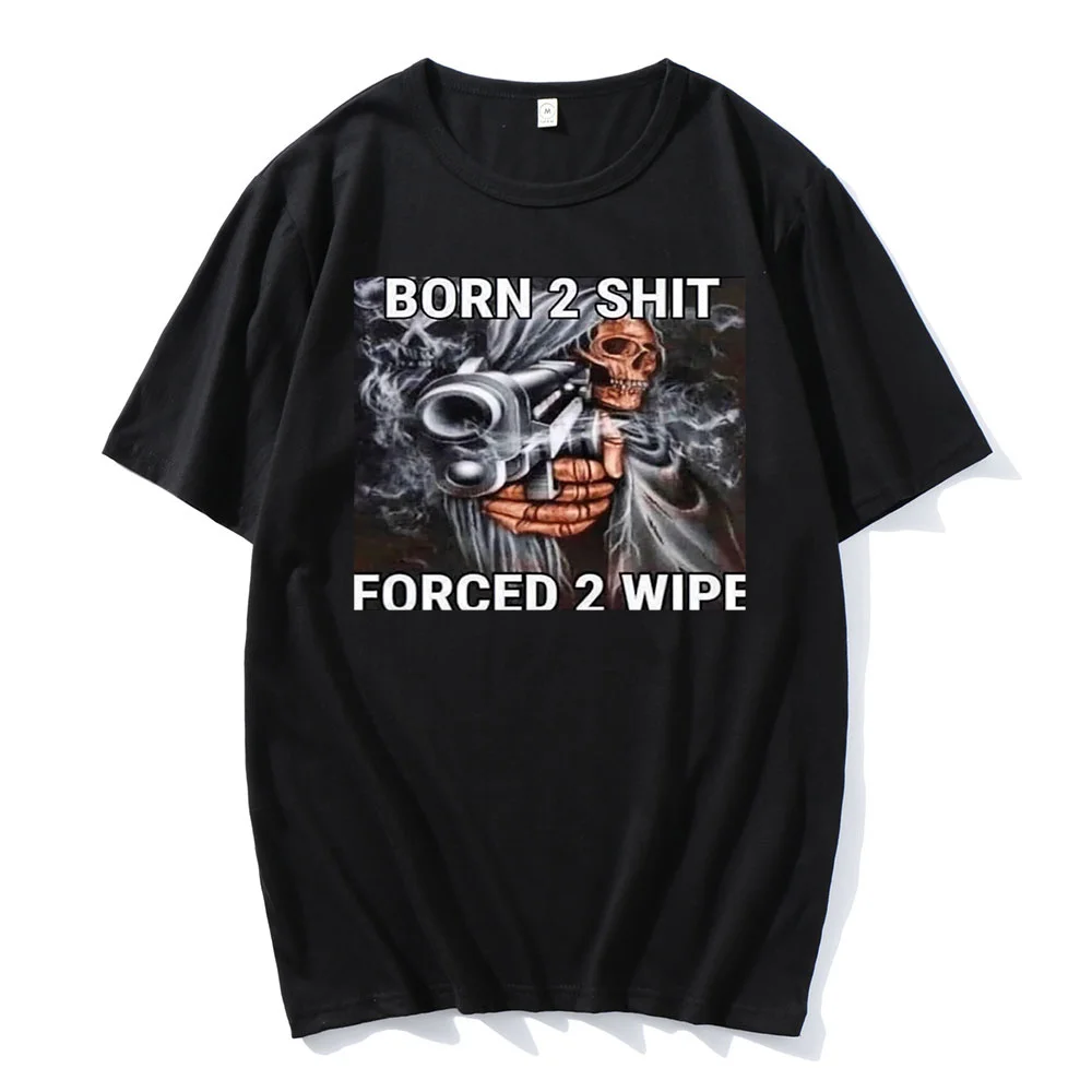 

Hot Sale Fashion Anime The Born To Shit Forced To Wipe Print O-neck Tshirt High Quality New Oversized Mens Casual Short T-shirts