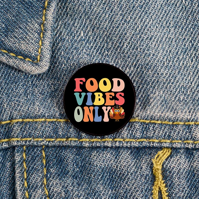 

Food Vibes Only Thanksgiving Pin Custom Funny vintage Brooches Shirt Lapel teacher Bag Badge Cartoon pins for Lover Girl Friends