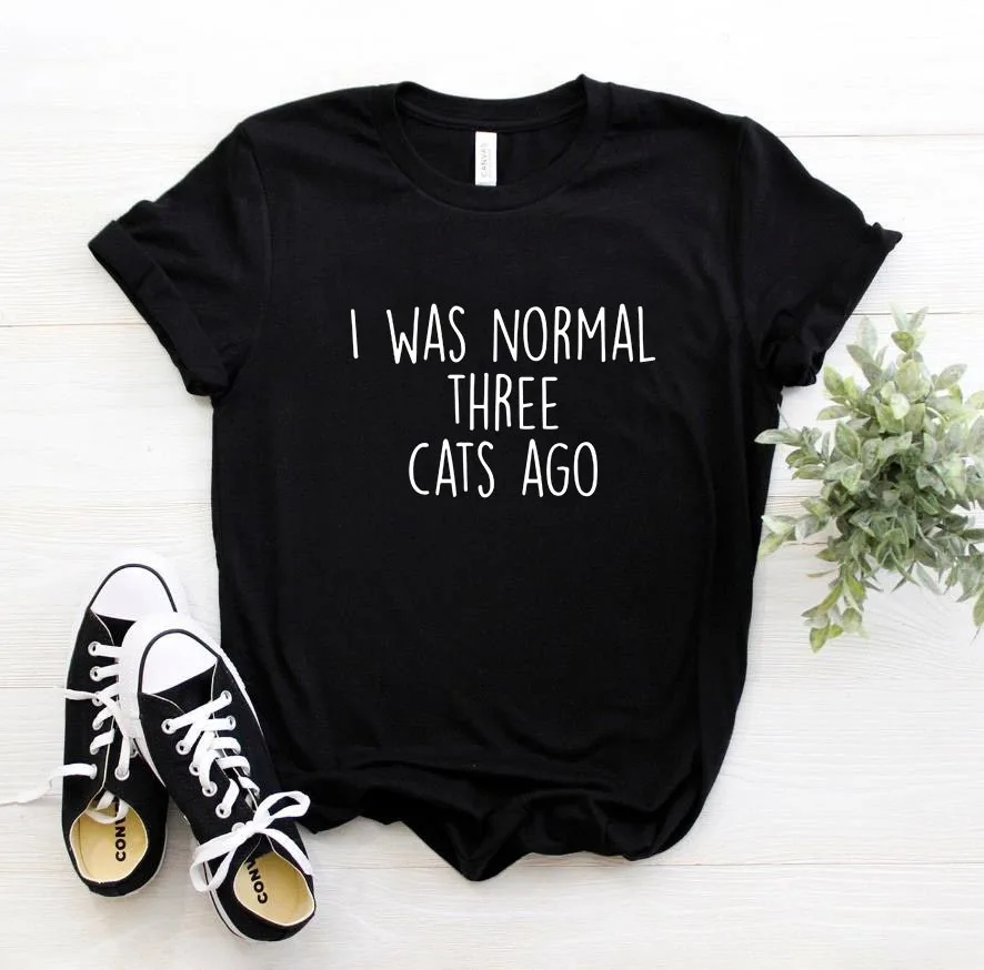 

I WAS NORMAL THREE CATS AGO Letters Print Women Tshirt Cotton Casual Funny t Shirt For Lady Top Tee 6 Colors Drop Ship