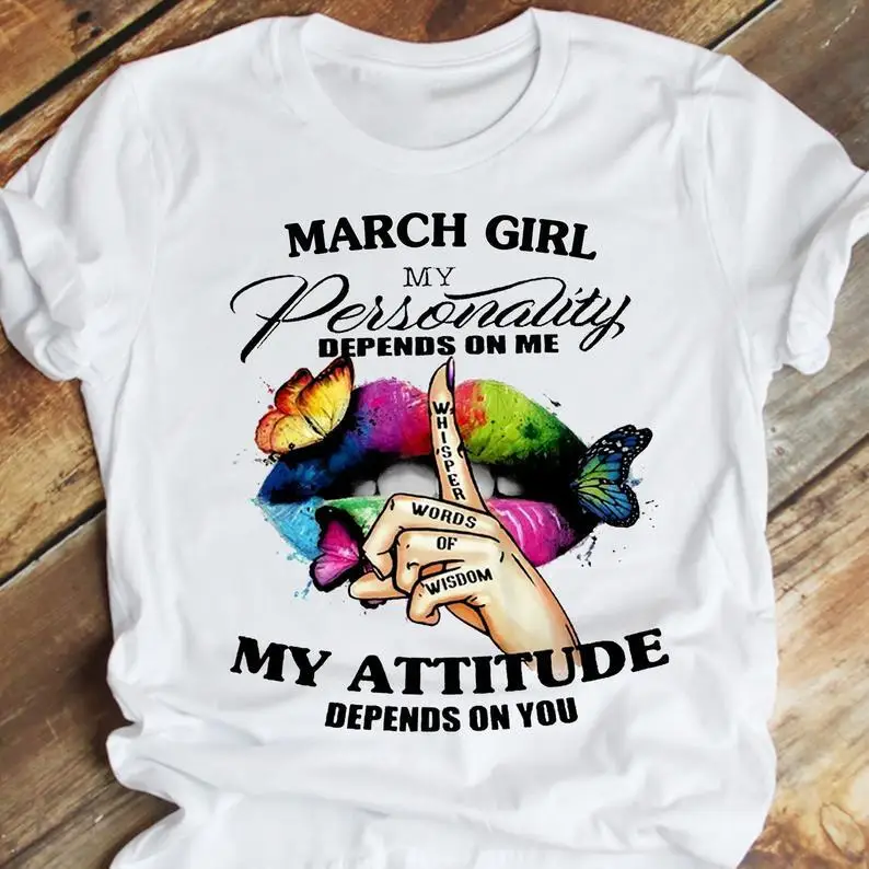 

March Girl My Personality Depends On Me My Attitude On You Colorful Sexy Lip Butterfly Birthday T-shirt cotton O Neck Harajuku