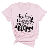 teacher of the most awesome peeps graphic t shirts women for teachers day gift harajuku short sleeve t shirt female casual tops