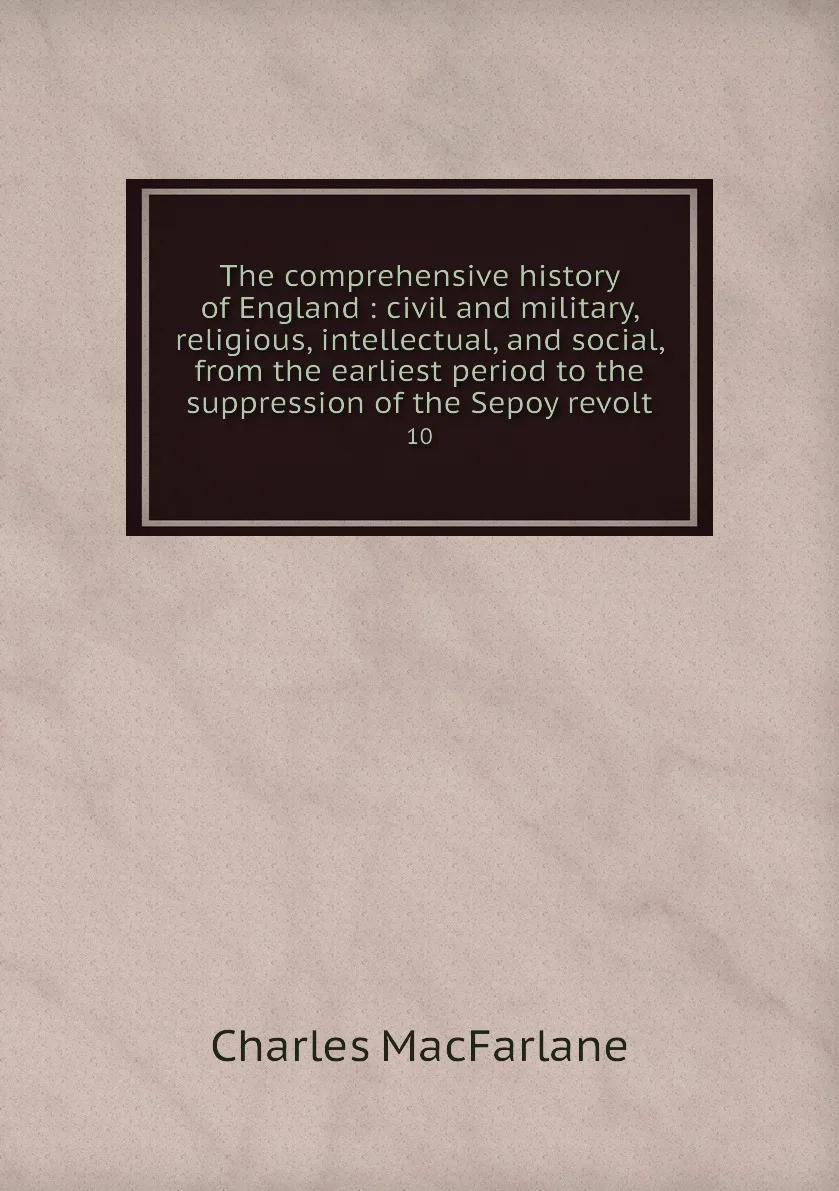 Книга The comprehensive history of England : civil and military religious intellectual social from the earliest |