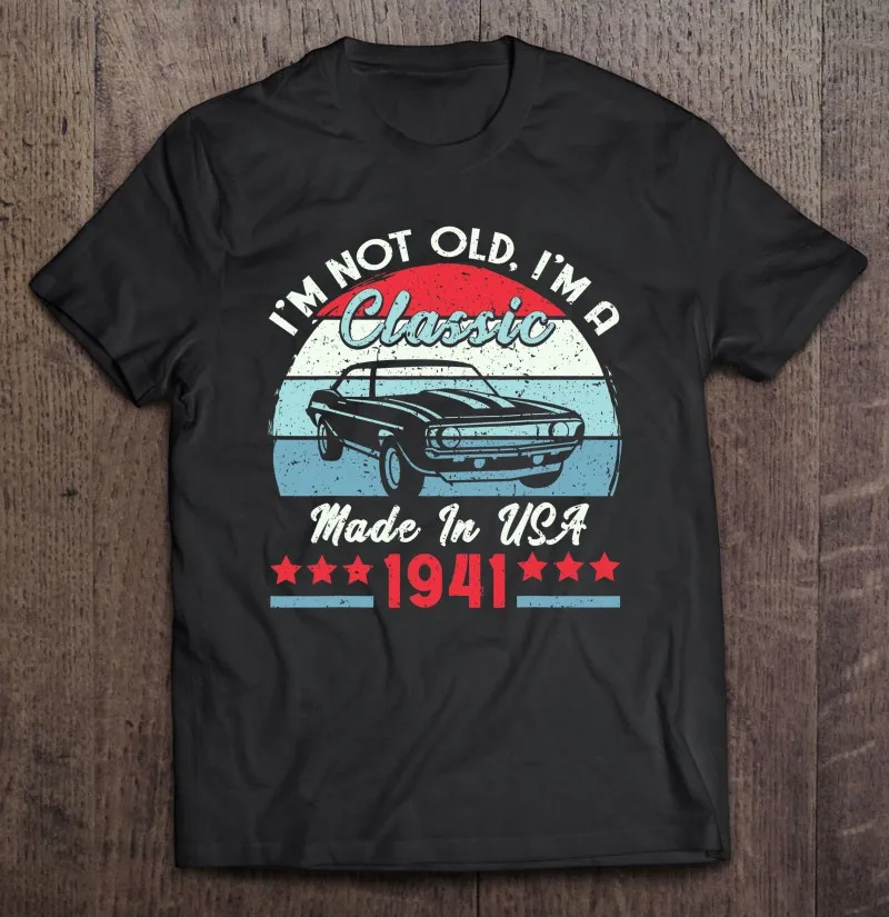 

1941 Vintage Usa Car Birthday Gift Im Not Old Classic 1941 Ver2 T Shirt Men's Shirt Men Shirt Couple Manga Blouse Men Shirt
