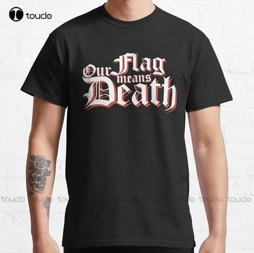 

Our Flag Means Death Classic T-Shirt Our Flag Means Death Women Tshirts Custom Aldult Teen Unisex Digital Printing Tee Shirt