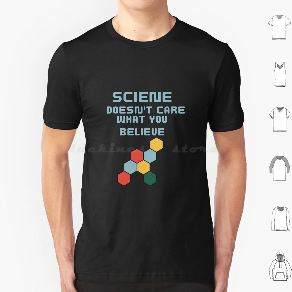 

Science Doesn'T Care What You Believe T Shirt 6Xl Cotton Cool Tee Science Doesnt Care What You Believe Science Chemistry