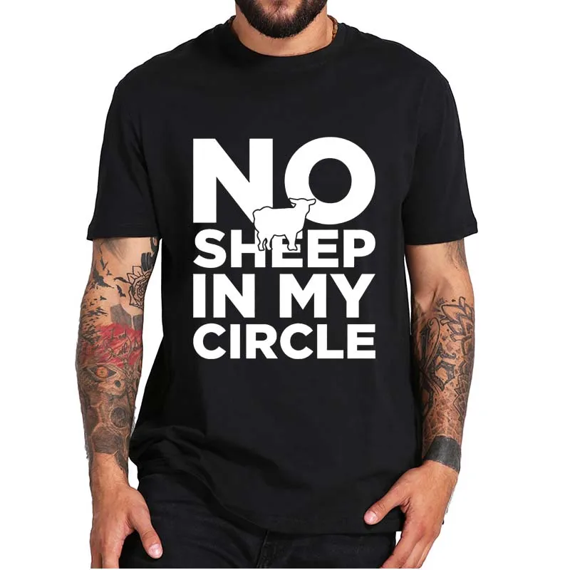 

No Sheep In My Circle T-Shirt Funny Anti-Joe Biden Sarcasic Tshirts 100% Cotton Soft Summer EU Size Casual T Shirt