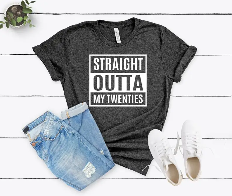 

Straight Outta My Twenties Shirt 30th Birthday Tees Limited Edition One Of A Kind Cotton O Neck Casual Printed Short Sleeve Tops