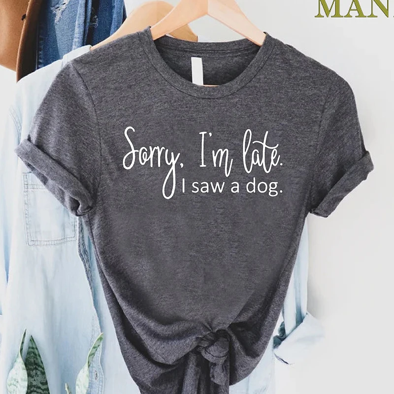 

Pet Lover Graphic T Shirt Women Aesthetic Vintage Sorry I'm Late I Saw A Dog T-shirt Mom Life Funny Kawaii Tshirt Female