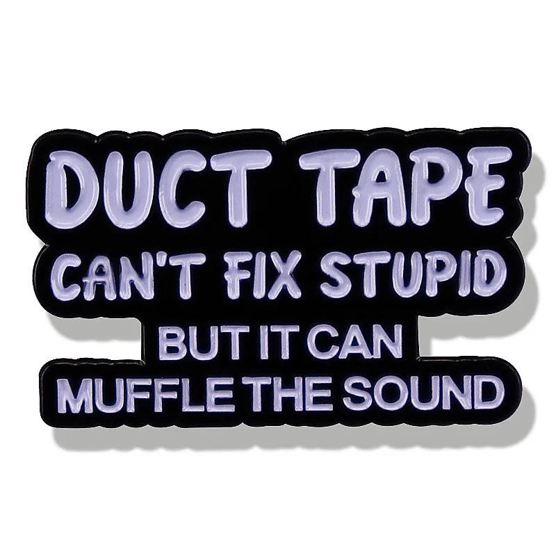 

Funny Duct Tape Can't Fix Stupid Muffle The Sound Enamel Brooch Pin Brooches Lapel Pins Badge Denim Jacket Jewelry Accessories