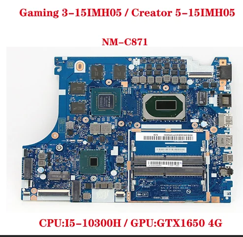 

NM-C871 Model ideapad Gaming 3-15IMH05 / Creator 5-15IMH05 laptop motherboard with CPU:I5-10300H / GPU:GTX1650 4G 100% test wor