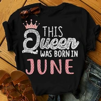 this queen was born in june shirts women birthday summer tops beach t shirts female short sleeve top tees 100cotton streetwear