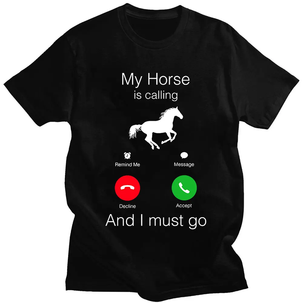 

My Horse Is Calling And I Must Go Birthday Novelty Funny Graphic T Shirt Women Men Cotton Fashion Tops Casual Oversized T-shirt