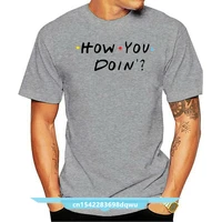 how you doing funny friends slogan t shirt tv show joey great gift idea gift print t shirthip hop tee shirtnew arrival tees
