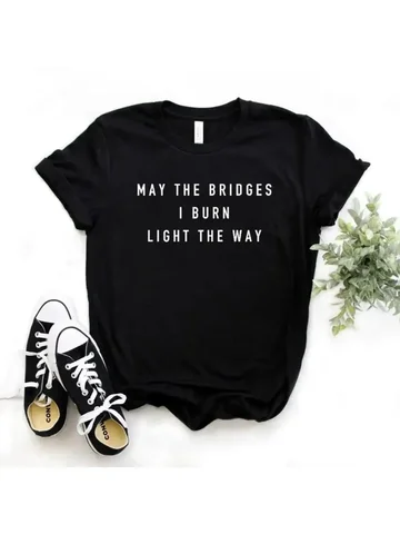 Женская футболка с надписью «May the Bridge I Burn светильник way», хлопковая Повседневная забавная футболка для Yong Lady Girl Top Tee 2024 y2k, женская футболка