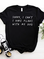 sorry i cant i have plans with my dog letter print t shirt women short sleeve o neck loose tshirt ladies summer tee shirt tops