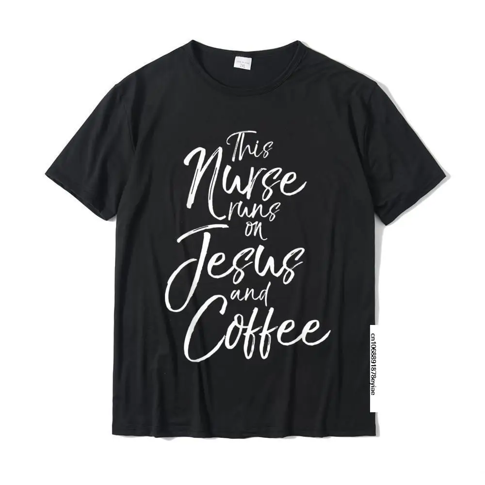 

Cute Christian Nursing This Nurse Runs On Coffee And Jesus T-Shirt Cotton Man Top T-Shirts Group Tops Shirts Fashionable Funny