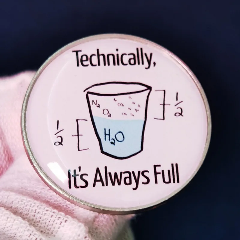 

Technically The Glass Is Always Full Science Enamel Brooch Pin Brooches Lapel Pins Badge Denim Jacket Jewelry Accessories