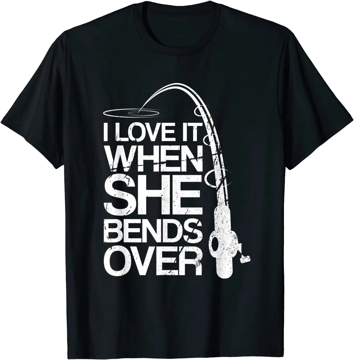 

Mens I Love It When She Bends Over Funny Fishing T-Shirt