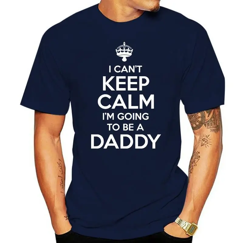 

I Cant Keep Calm Im Going To Be A Daddy New Dad Father Gift T-Shirt S-5XL