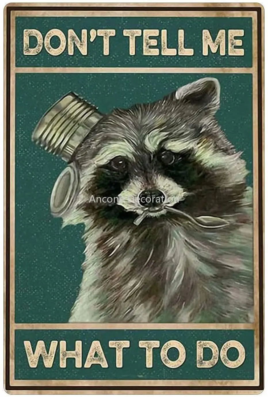 

Funny Raccoon Eat Canned Food Metal Tin Sign,Don't Tell Me What to Do,Aluminum Sign Wall Decoration for Home Kitchen Wall Art