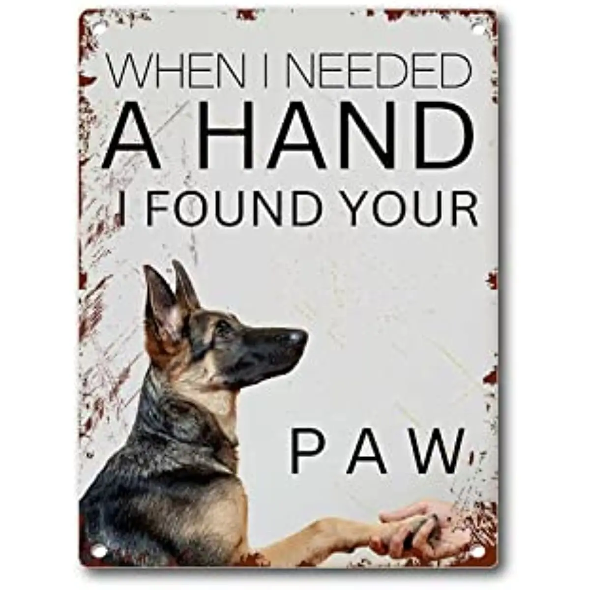 

New Tin Sign German Shepherd Art When I Needed a Hand I Found Your paw Dog quoting Art Wall Decoration Dog Lovers Wall Art