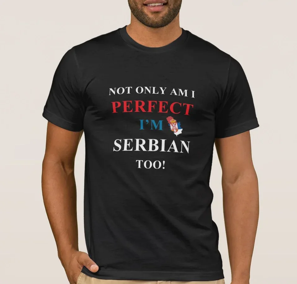 Не только я идеальность сербская тоже. Сербии Патриотическая гордая футболка 100%