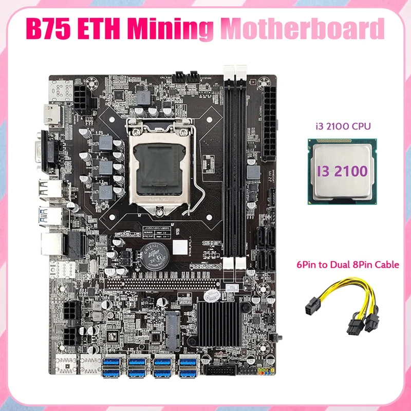 

B75 ETH Mining Motherboard 8XPCIE USB Adapter+I3 2100 CPU+6Pin to Dual 8Pin Cable LGA1155 MSATA B75 Miner Motherboard