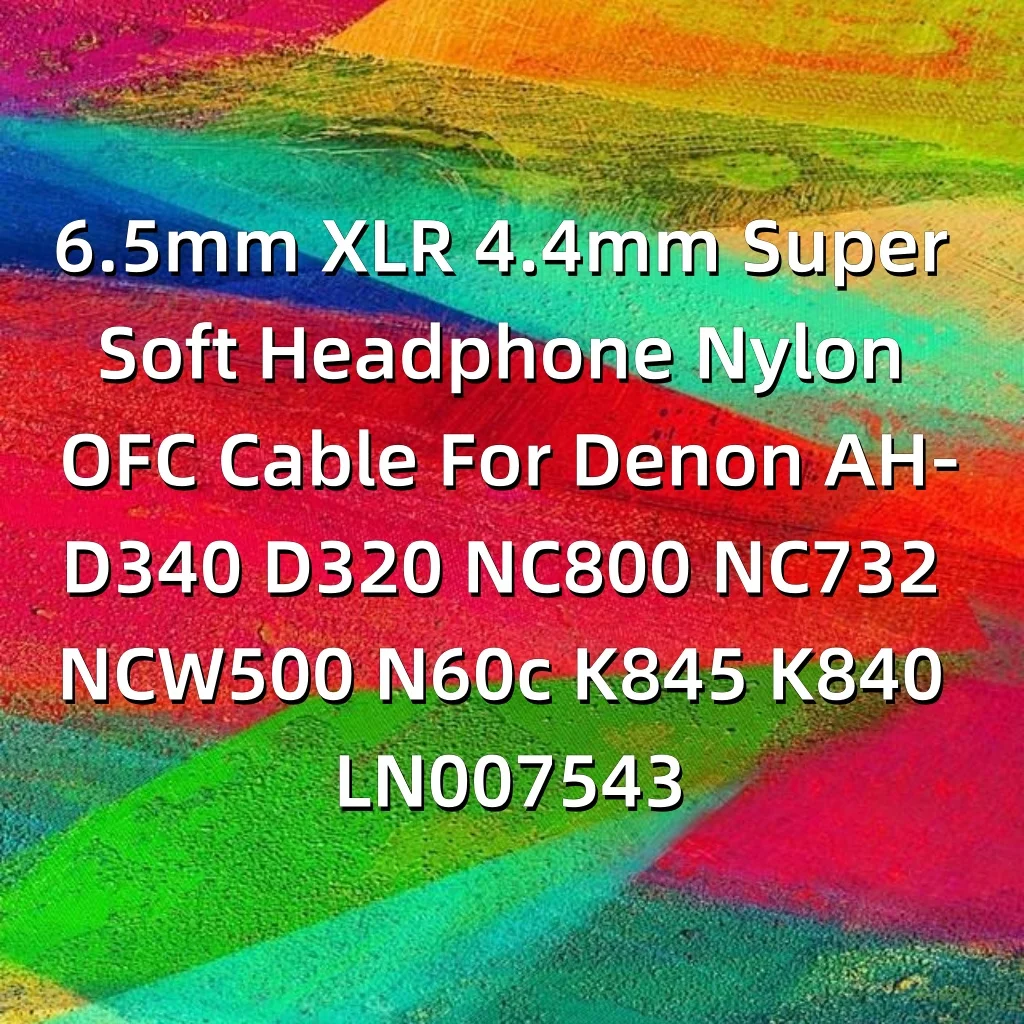 Супермягкий нейлоновый кабель OFC для наушников 6,5 мм XLR 4,4 мм для Denon AH-D340 D320 NC800 NC732 NCW500 N60c K845 K840 LN007543 (art.: 3920d7c3bcdf7) - 3920d7c3bcdf7