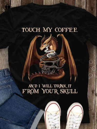 

Touch My Coffee I Will Drink It From Your Skull Dragon Men T Shirt S-5Xl Black