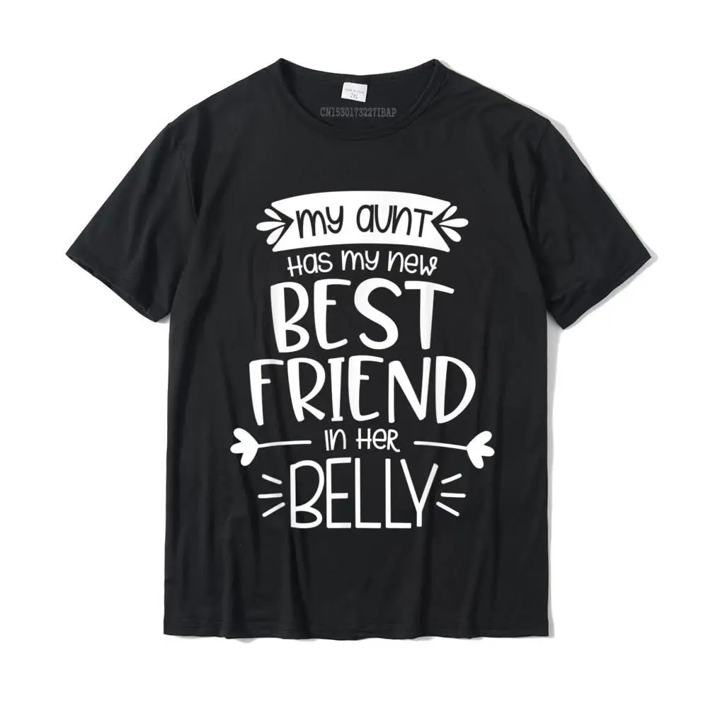 

My Aunt Has My New Best Friend In Her Belly Funny Big Cousin T-Shirt Prevalent Men T Shirts Party Tops T Shirt Cotton Funny