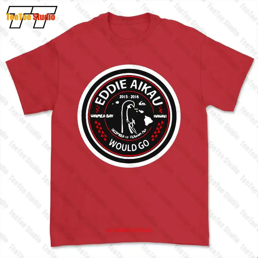 Eddie Aikau 2015 2016 Waimea Bay Hawaii Would Go T-shirt Tee CSYI