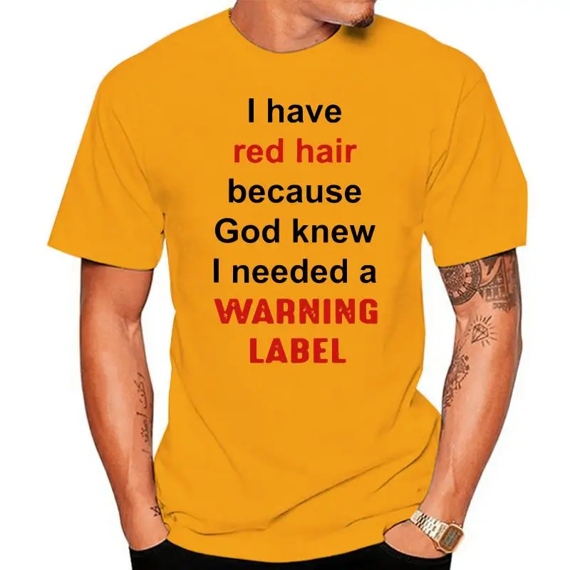 

I Have Red Hair Because God Knew I Needed A Warning Label T-Shirt