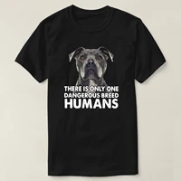 pitbull only one dangerous breed humans fun dog lovers gift t shirt high quality cotton big sizes casual tshirt loose top