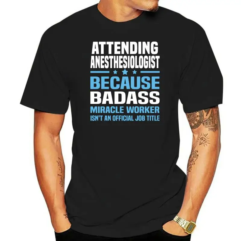 

Men's Attending Anesthesiologist t shirt designer 100% cotton Euro Size S-3xl cool Cute Comical Spring Autumn Trend shirt