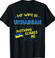 my wife is ukrainian nothing scares me funny gift mens 100 cotton casual t shirts loose top size s 3xl