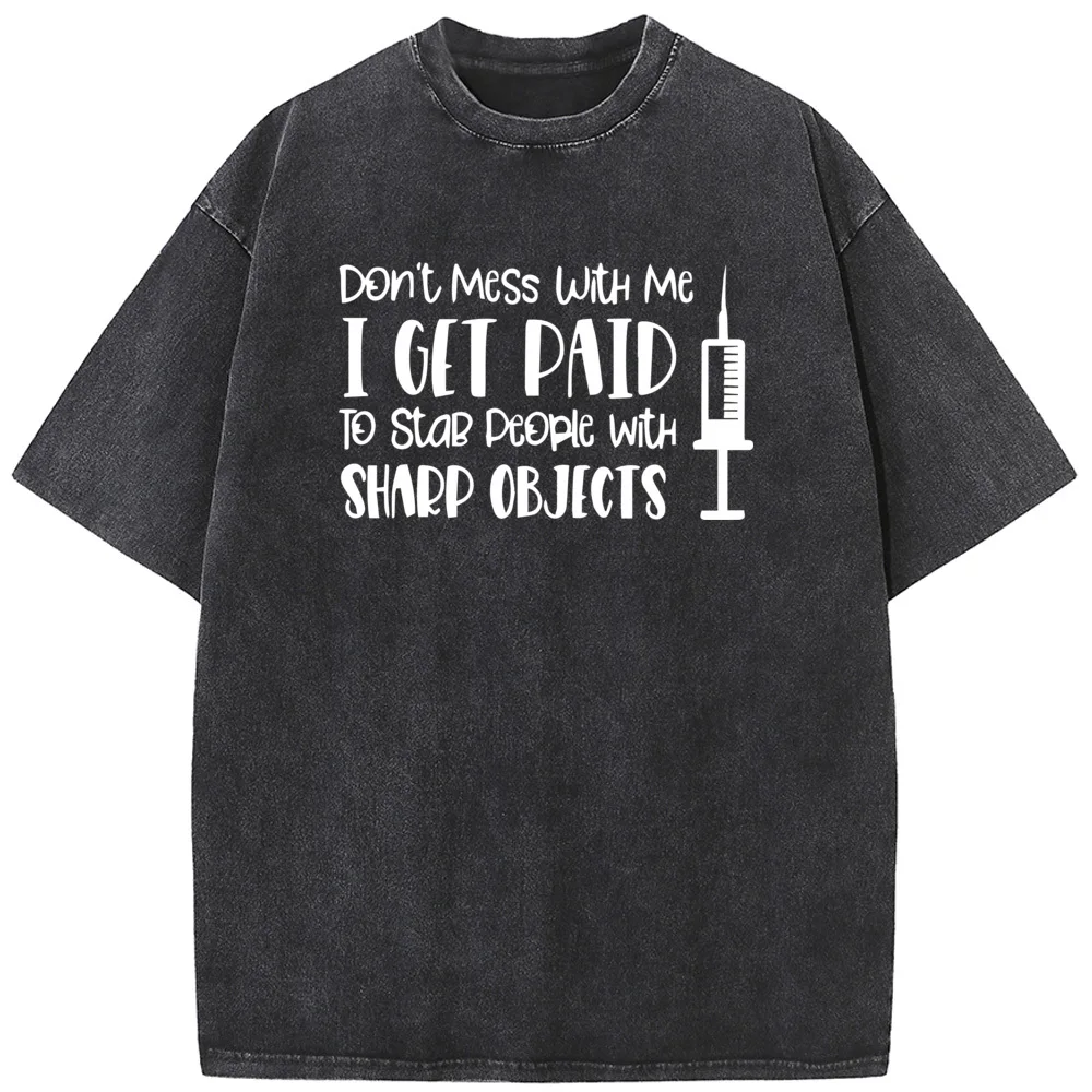 

Dont Mess With Me I Get Paid To Stab People With Sharp Objects Nurse Print Short Sleeve T-shirt 230g Cotton Washed T-Shirt